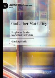 Godfather Marketing : Prophecies for the Markets of the Future