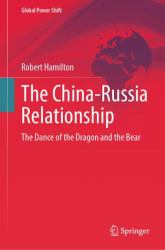 The China-Russia Relationship : The Dance of the Dragon and the Bear