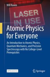 Atomic Physics for Everyone : An Introduction to Atomic Physics, Quantum Mechanics, and Precision Spectroscopy with No College Level Prerequisites