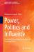 Power, Politics and Influence : Exercising Followership, Leadership, and Practicing Politics