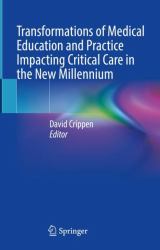 Transformations of Medical Education and Practice Impacting Critical Care in the New Millennium