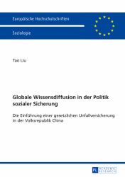 Globale Wissensdiffusion in der Politik Sozialer Sicherung : Die Einfuehrung Einer Gesetzlichen Unfallversicherung in der Volksrepublik China