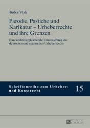 Parodie, Pastiche und Karikatur - Urheberrechte und Ihre Grenzen : Eine Rechtsvergleichende Untersuchung des Deutschen und Spanischen Urheberrechts