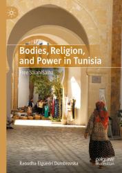 Bodies, Religion, and Power in Tunisia : Free Sâlah/Sâlha