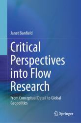 Critical Perspectives into Flow Research : From Conceptual Detail to Global Geopolitics