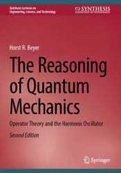 The Reasoning of Quantum Mechanics : Operator Theory and the Harmonic Oscillator