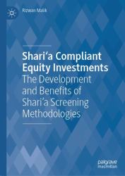 Shari'a Compliant Equity Investments : The Development and Benefits of Shari'a Screening Methodologies