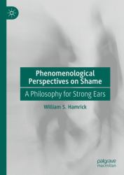 Phenomenological Perspectives on Shame : A Philosophy for Strong Ears