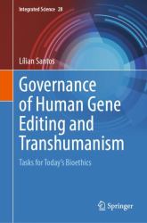 Governance of Human Gene Editing and Transhumanism : Tasks for Today's Bioethics