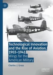 Technological Innovation and the Rise of Aviation, 1903-1941 : Wings for the American Military