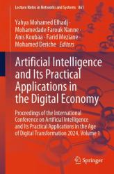 Artificial Intelligence and Its Practical Applications in the Digital Economy : Proceedings of the International Conference on Artificial Intelligence and Its Practical Applications in the Age of Digital Transformation 2024, Volume 1