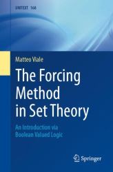 The Forcing Method in Set Theory : An Introduction Via Boolean Valued Logic