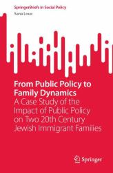 From Public Policy to Family Dynamics : A Case Study of the Impact of Public Policy on Two 20th Century Jewish Immigrant Families