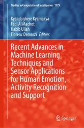 Recent Advances in Machine Learning Techniques and Sensor Applications for Human Emotion, Activity Recognition and Support