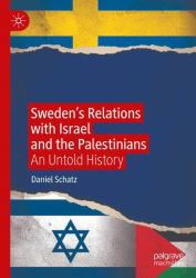 Sweden's Relations with Israel and the Palestinians : An Untold History