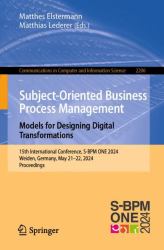 Subject-Oriented Business Process Management. Models for Designing Digital Transformations : 15th International Conference, S-BPM ONE 2024, Weiden, Germany, May 21-22, 2024, Proceedings