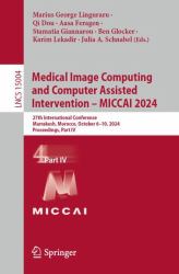 Medical Image Computing and Computer Assisted Intervention - MICCAI 2024 : 27th International Conference, Marrakesh, Morocco, October 6-10, 2024, Proceedings, Part IV