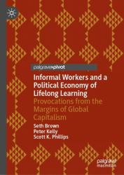 Informal Workers and a Political Economy of Lifelong Learning : Provocations from the Margins of Global Capitalism