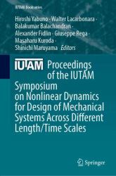 Proceedings of the IUTAM Symposium on Nonlinear Dynamics for Design of Mechanical Systems Across Different Length/Time Scales