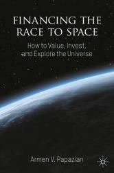 Financing the Race to Space : How to Value, Invest, and Explore the Universe