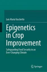 Epigenetics in Crop Improvement : Safeguarding Food Security in an Ever-Changing Climate