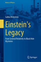 Einstein's Legacy : From General Relativity to Black Hole Mysteries