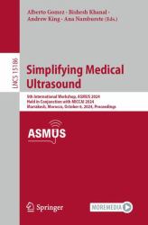 Simplifying Medical Ultrasound : 5th International Workshop, ASMUS 2024, Held in Conjunction with MICCAI 2024, Marrakesh, Morocco, October 6, 2024, Proceedings