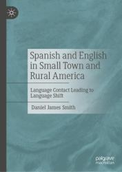 Spanish and English in Small Town and Rural America : Language Contact Leading to Language Shift