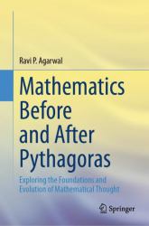 Mathematics Before and after Pythagoras : Exploring the Foundations and Evolution of Mathematical Thought