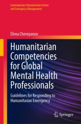 Humanitarian Work for Global Mental Health Providers : Guidelines for Responding to Humanitarian Emergency