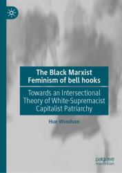 The Black Marxist Feminism of Bell Hooks : Towards an Intersectional Theory of White-Supremacist Capitalist Patriarchy