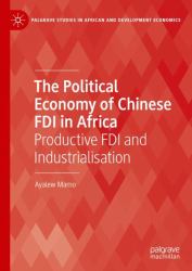 The Political Economy of Chinese FDI in Africa : Productive FDI and Industrialisation