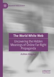 The World White Web : Uncovering the Hidden Meanings of Online Far-Right Propaganda