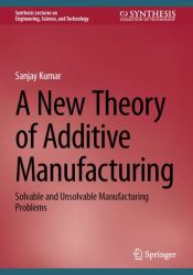 A New Theory of Additive Manufacturing : Solvable and Unsolvable Manufacturing Problems