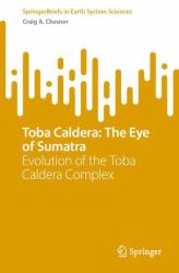 Toba Caldera: the Eye of Sumatra : Evolution of the Toba Caldera Complex