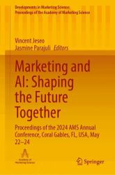 Marketing and AI: Shaping the Future Together : Proceedings of the 2024 AMS Annual Conference, Coral Gables, FL, USA, May 22-24