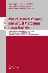 Medical Optical Imaging and Virtual Microscopy Image Analysis : Second International Workshop, MOVI 2024, Held in Conjunction with MICCAI 2024, Marrakesh, Morocco, October 10, 2024, Proceedings