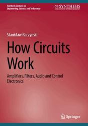 How Circuits Work : Amplifiers, Filters, Audio and Control Electronics