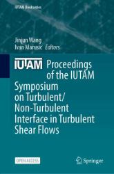 Proceedings of the IUTAM Symposium on Turbulent/Non-Turbulent Interface in Turbulent Shear Flows