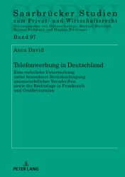 Telefonwerbung in Deutschland : Eine Rechtliche Untersuchung Unter Besonderer Beruecksichtigung Unionsrechtlicher Vorschriften Sowie der Rechtslage in Frankreich und Großbritannien