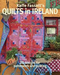 Kaffe Fassett's Quilts in Ireland : 20 Designs for Patchwork and Quilting