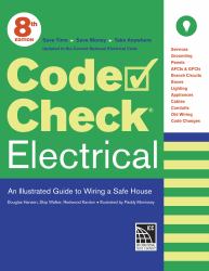 Code Check Electrical : An Illustrated Guide to Wiring a Safe House