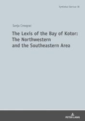 The Lexis of the Bay of Kotor: the Northwestern and Southeastern Area : The Language of the Boka Bay