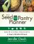 The SEED to PANTRY Planner : GROW, COOK and PRESERVE a Year's Worth of Food