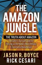 The Amazon Jungle : The Truth about Amazon, the Seller's Survival Guide for Thriving on the World's Most Perilous e-Commerce Marketplace