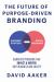 The Future of Purpose-Driven Branding : Signature Programs That Impact Society, Inspire, and Enhance a Business