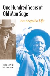 One Hundred Years of Old Man Sage : An Arapaho Life