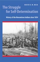 The Struggle for Self-Determination : History of the Menominee Indians since 1854