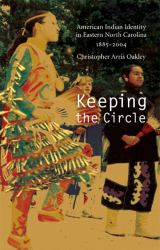 Keeping the Circle : American Indian Identity in Eastern North Carolina, 1885-2004