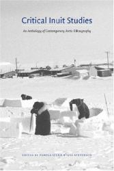 Critical Inuit Studies : An Anthology of Contemporary Arctic Ethnography